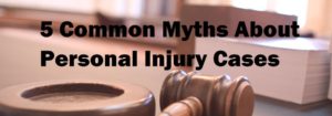 5 COMMON MYTHS ABOUT PERSONAL INJURY AND CAR ACCIDENT CLAIMS.