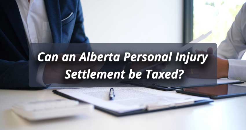 Can an Alberta Personal Injury Settlement be Taxed