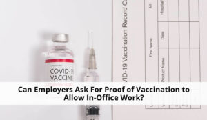 Can Your Boss Force You To Take The Covid Vaccine